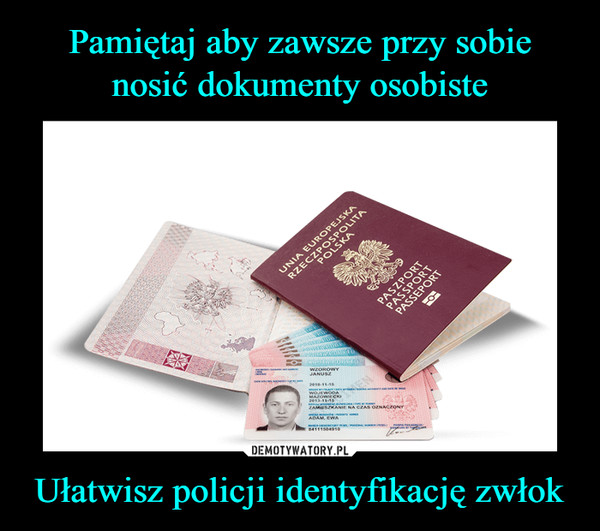 Pamiętaj aby zawsze przy sobie nosić dokumenty osobiste Ułatwisz policji identyfikację zwłok