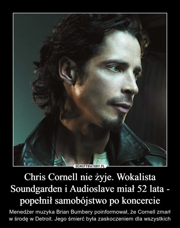Chris Cornell nie żyje. Wokalista Soundgarden i Audioslave miał 52 lata - popełnił samobójstwo po koncercie