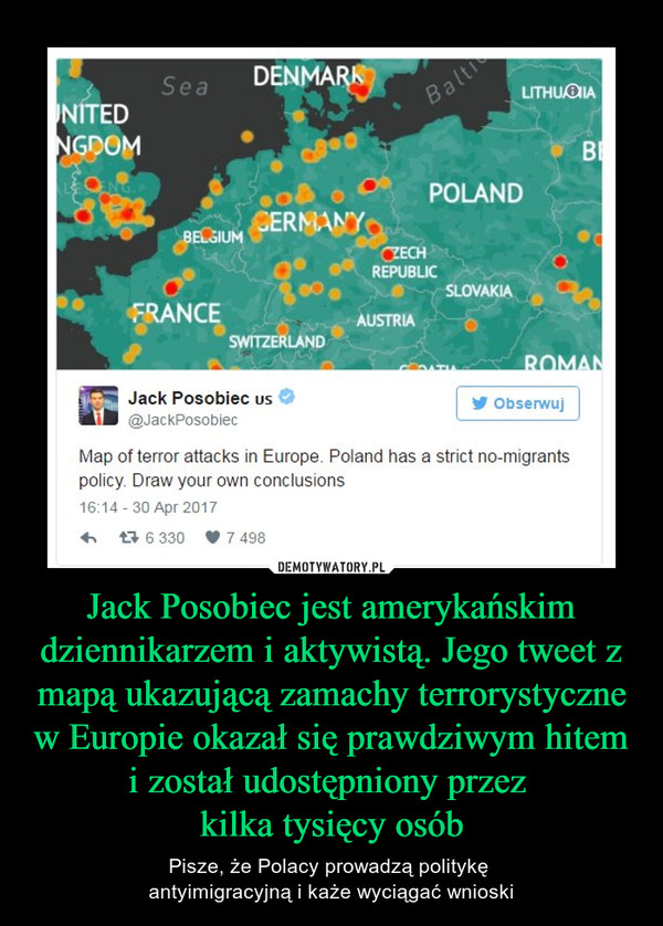 Jack Posobiec jest amerykańskim dziennikarzem i aktywistą. Jego tweet z mapą ukazującą zamachy terrorystyczne w Europie okazał się prawdziwym hitem i został udostępniony przez 
kilka tysięcy osób
