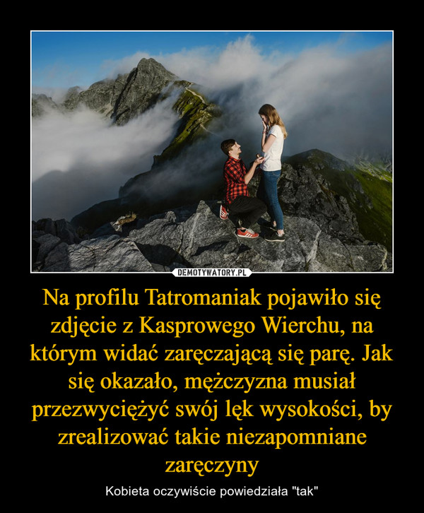 Na profilu Tatromaniak pojawiło się zdjęcie z Kasprowego Wierchu, na którym widać zaręczającą się parę. Jak się okazało, mężczyzna musiał przezwyciężyć swój lęk wysokości, by zrealizować takie niezapomniane zaręczyny