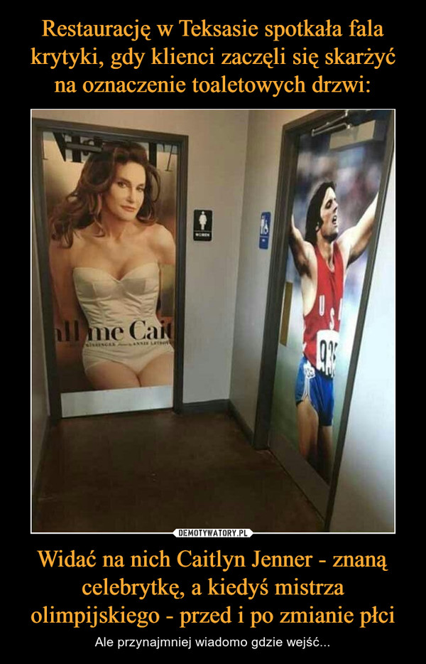 Restaurację w Teksasie spotkała fala krytyki, gdy klienci zaczęli się skarżyć na oznaczenie toaletowych drzwi: Widać na nich Caitlyn Jenner - znaną celebrytkę, a kiedyś mistrza olimpijskiego - przed i po zmianie płci