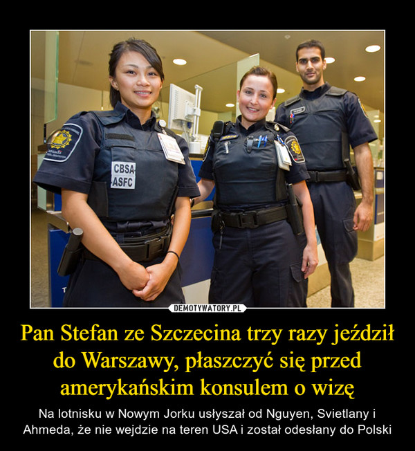 Pan Stefan ze Szczecina trzy razy jeździł do Warszawy, płaszczyć się przed amerykańskim konsulem o wizę