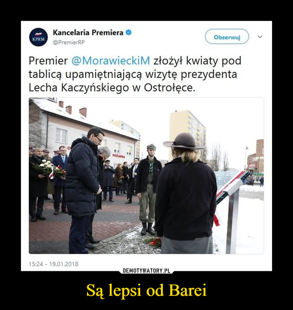 Są lepsi od Barei –  Kancelaria Premera@PremierRPKPRMObserwujPremier @MorawieckiM złożył kwiaty podtablicą upamiętniającą wizytę prezydentaLecha Kaczyńskiego w Ostrołęce.15:24 19.01.2018