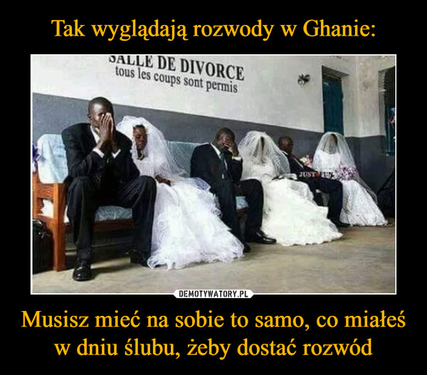 Tak wyglądają rozwody w Ghanie: Musisz mieć na sobie to samo, co miałeś w dniu ślubu, żeby dostać rozwód