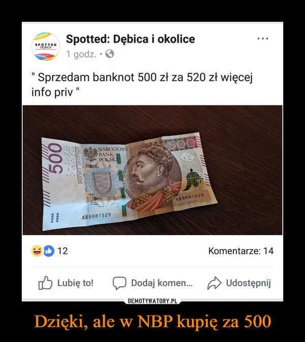 Dzięki, ale w NBP kupię za 500 –  "  Spotted: Dębica i okolice " Sprzedam banknot 500 zł za 520 zł więcej info priv "