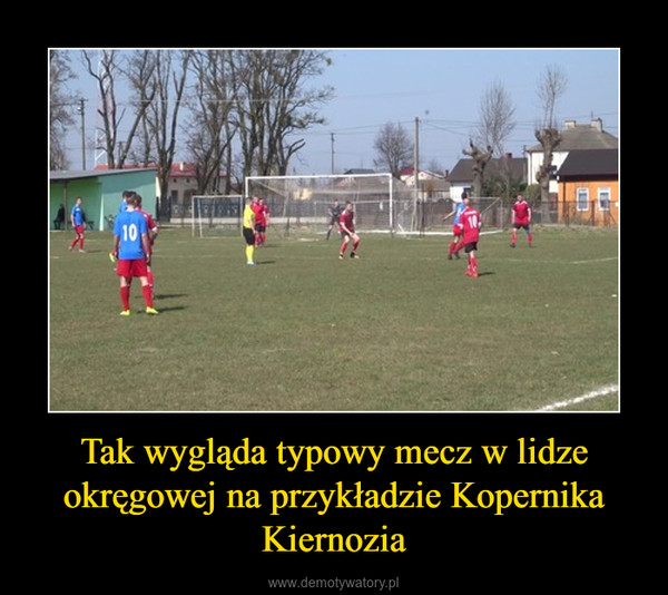 Tak wygląda typowy mecz w lidze okręgowej na przykładzie Kopernika Kiernozia –  