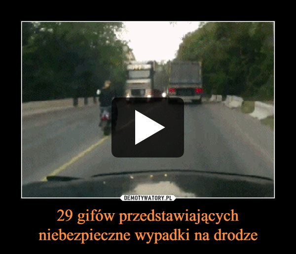 29 gifów przedstawiających niebezpieczne wypadki na drodze –  