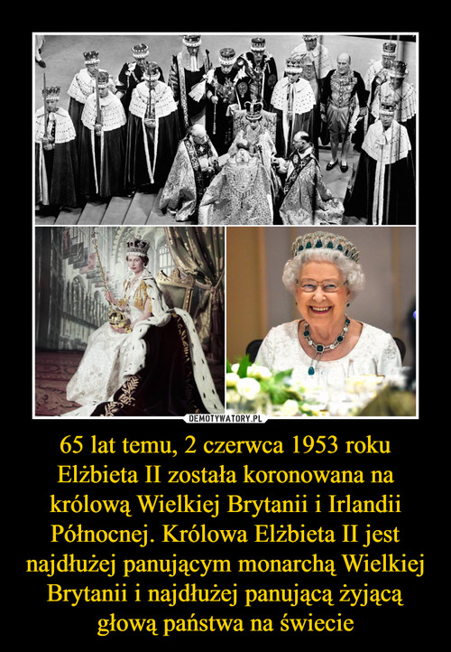 65 lat temu, 2 czerwca 1953 roku Elżbieta II została koronowana na królową Wielkiej Brytanii i Irlandii Północnej. Królowa Elżbieta II jest najdłużej panującym monarchą Wielkiej Brytanii i najdłużej panującą żyjącą głową państwa na świecie