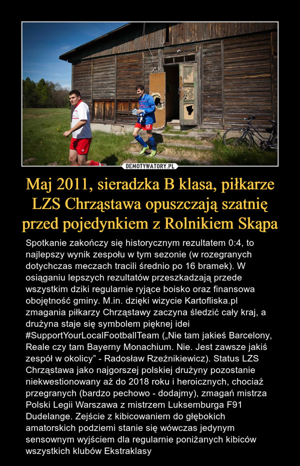 Maj 2011, sieradzka B klasa, piłkarze LZS Chrząstawa opuszczają szatnię przed pojedynkiem z Rolnikiem Skąpa