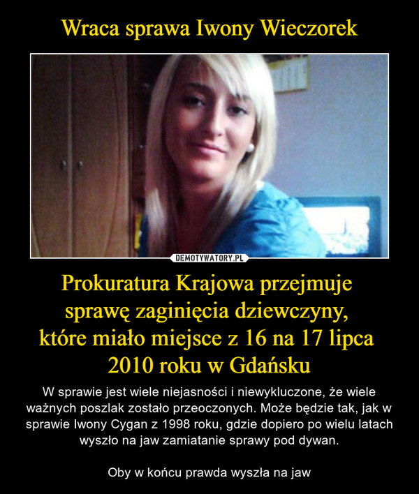 Wraca sprawa Iwony Wieczorek Prokuratura Krajowa przejmuje 
sprawę zaginięcia dziewczyny, 
które miało miejsce z 16 na 17 lipca 
2010 roku w Gdańsku