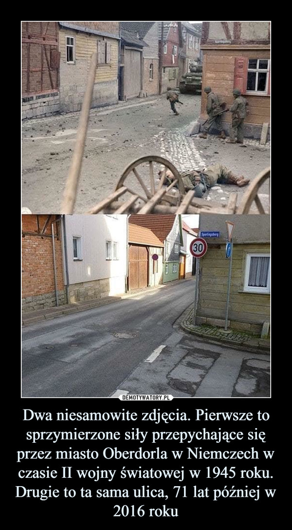 Dwa niesamowite zdjęcia. Pierwsze to sprzymierzone siły przepychające się przez miasto Oberdorla w Niemczech w czasie II wojny światowej w 1945 roku. Drugie to ta sama ulica, 71 lat później w 2016 roku –  