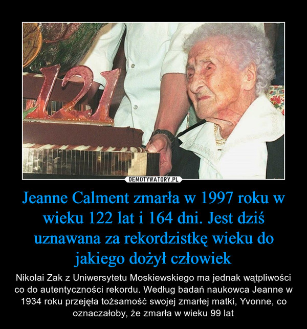Jeanne Calment zmarła w 1997 roku w wieku 122 lat i 164 dni. Jest dziś uznawana za rekordzistkę wieku do jakiego dożył człowiek