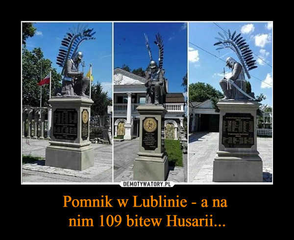 Pomnik w Lublinie - a na nim 109 bitew Husarii... –  
