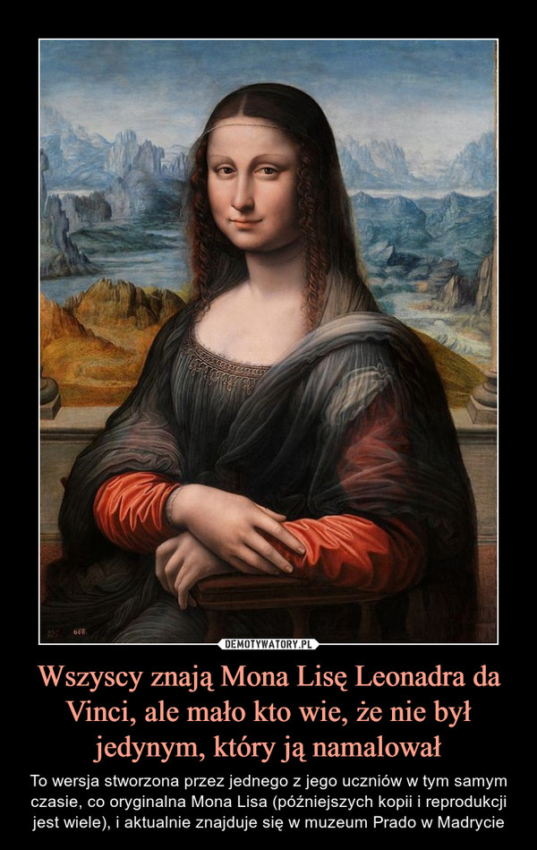 Wszyscy znają Mona Lisę Leonadra da Vinci, ale mało kto wie, że nie był jedynym, który ją namalował
