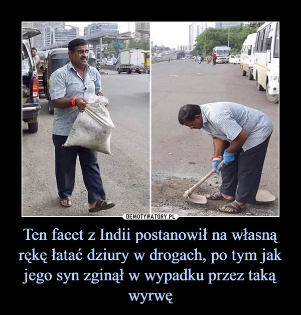 Ten facet z Indii postanowił na własną rękę łatać dziury w drogach, po tym jak jego syn zginął w wypadku przez taką wyrwę –  
