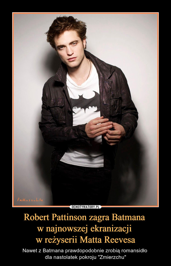 Robert Pattinson zagra Batmana 
w najnowszej ekranizacji 
w reżyserii Matta Reevesa