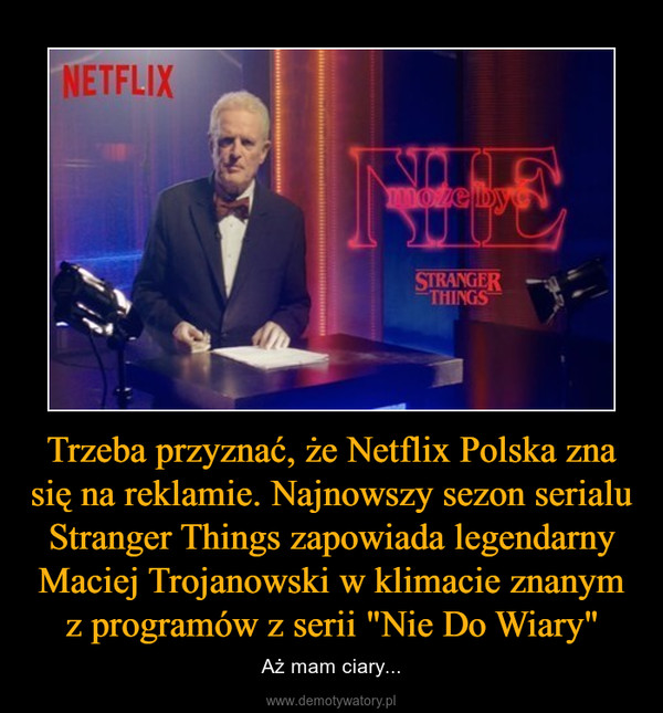 Trzeba przyznać, że Netflix Polska zna się na reklamie. Najnowszy sezon serialu Stranger Things zapowiada legendarny Maciej Trojanowski w klimacie znanym z programów z serii "Nie Do Wiary" – Aż mam ciary... 