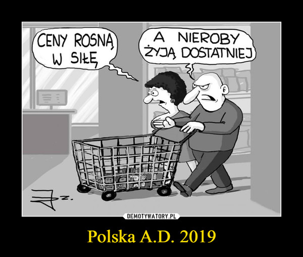 Polska A.D. 2019 –  CENY ROSNĄ W SIŁĘ A NIEROBY ŻYJĄ DOSTATNIEJ