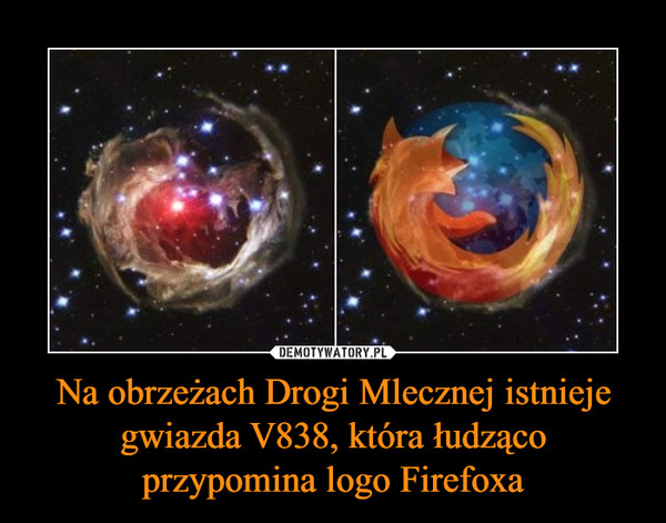 Na obrzeżach Drogi Mlecznej istnieje gwiazda V838, która łudząco przypomina logo Firefoxa –  