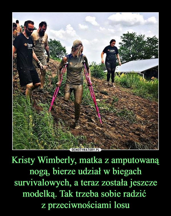 Kristy Wimberly, matka z amputowaną nogą, bierze udział w biegach survivalowych, a teraz została jeszcze modelką. Tak trzeba sobie radzić 
z przeciwnościami losu