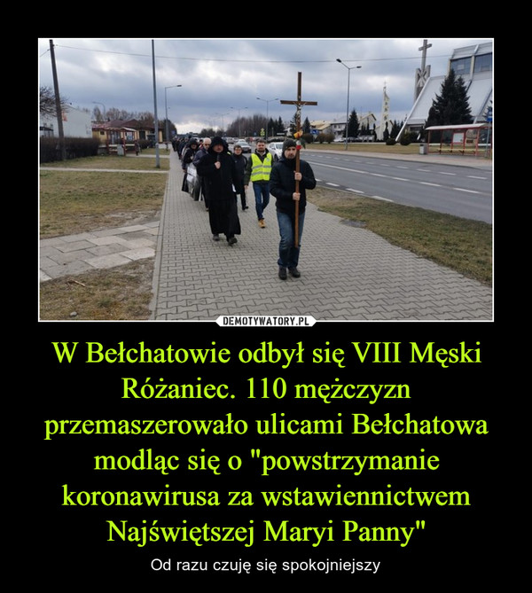 W Bełchatowie odbył się VIII Męski Różaniec. 110 mężczyzn przemaszerowało ulicami Bełchatowa modląc się o "powstrzymanie koronawirusa za wstawiennictwem Najświętszej Maryi Panny"