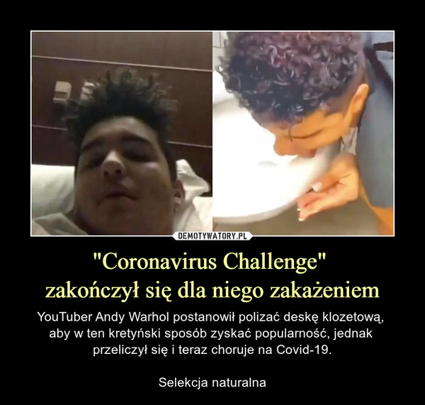 "Coronavirus Challenge" 
zakończył się dla niego zakażeniem