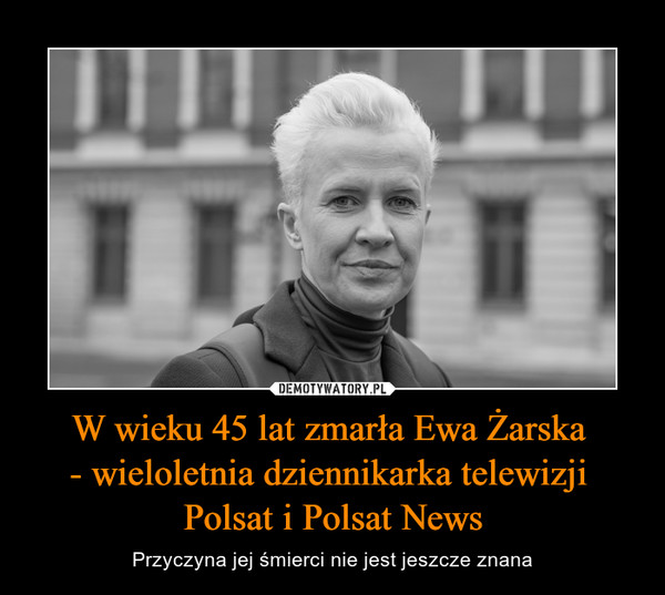 W wieku 45 lat zmarła Ewa Żarska - wieloletnia dziennikarka telewizji Polsat i Polsat News – Przyczyna jej śmierci nie jest jeszcze znana 