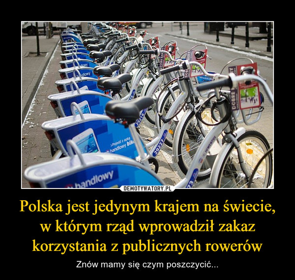 Polska jest jedynym krajem na świecie, w którym rząd wprowadził zakaz korzystania z publicznych rowerów – Znów mamy się czym poszczycić... 