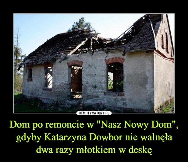 Dom po remoncie w "Nasz Nowy Dom", gdyby Katarzyna Dowbor nie walnęła dwa razy młotkiem w deskę –  