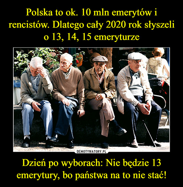 Dzień po wyborach: Nie będzie 13 emerytury, bo państwa na to nie stać! –  