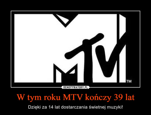 W tym roku MTV kończy 39 lat