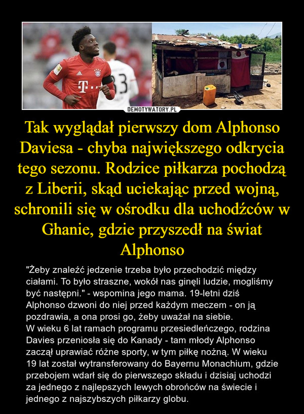 Tak wyglądał pierwszy dom Alphonso Daviesa - chyba największego odkrycia tego sezonu. Rodzice piłkarza pochodzą z Liberii, skąd uciekając przed wojną, schronili się w ośrodku dla uchodźców w Ghanie, gdzie przyszedł na świat Alphonso