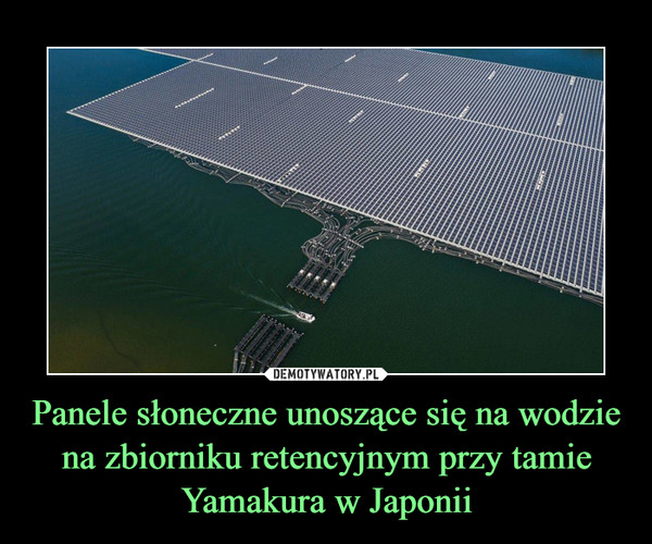 Panele słoneczne unoszące się na wodzie na zbiorniku retencyjnym przy tamie Yamakura w Japonii –  