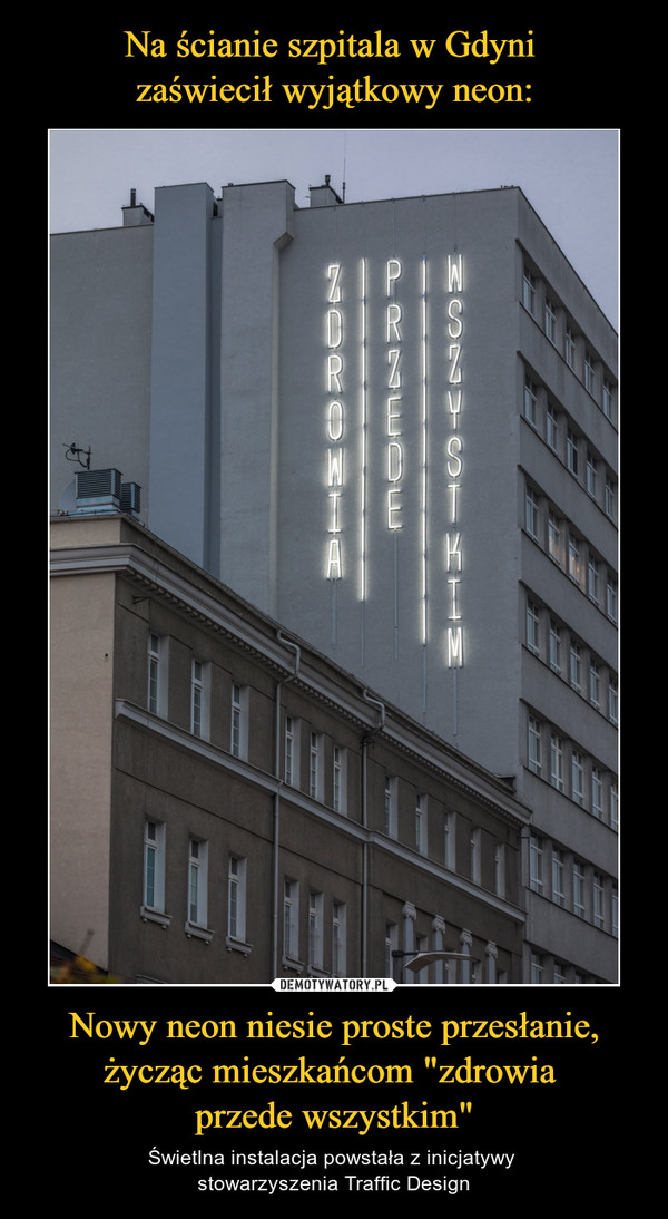 Na ścianie szpitala w Gdyni 
zaświecił wyjątkowy neon: Nowy neon niesie proste przesłanie, życząc mieszkańcom "zdrowia 
przede wszystkim"