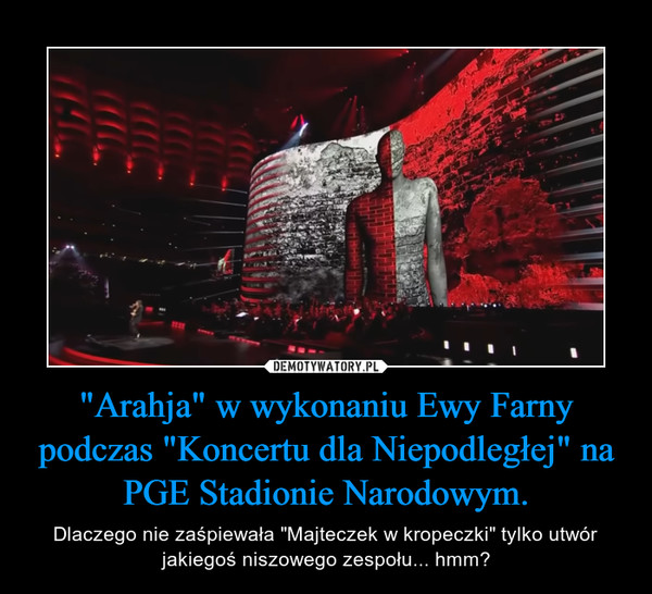 "Arahja" w wykonaniu Ewy Farny podczas "Koncertu dla Niepodległej" na PGE Stadionie Narodowym.