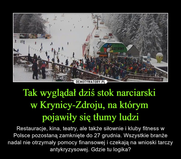 Tak wyglądał dziś stok narciarski 
w Krynicy-Zdroju, na którym 
pojawiły się tłumy ludzi