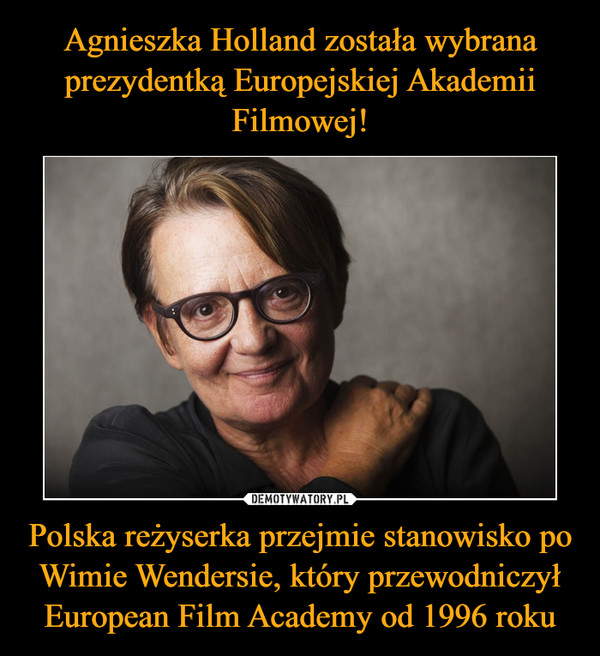 Polska reżyserka przejmie stanowisko po Wimie Wendersie, który przewodniczył European Film Academy od 1996 roku –  