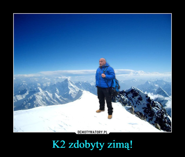 K2 zdobyty zimą! –  