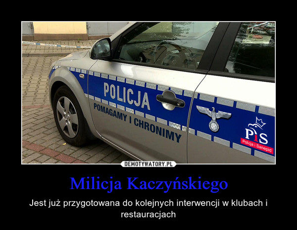 Milicja Kaczyńskiego – Jest już przygotowana do kolejnych interwencji w klubach i restauracjach 