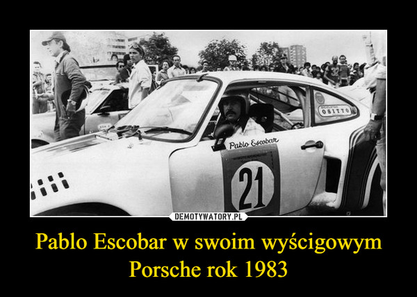 Pablo Escobar w swoim wyścigowym Porsche rok 1983