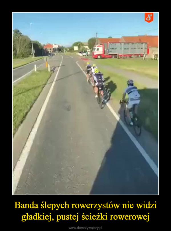 Banda ślepych rowerzystów nie widzi gładkiej, pustej ścieżki rowerowej –  