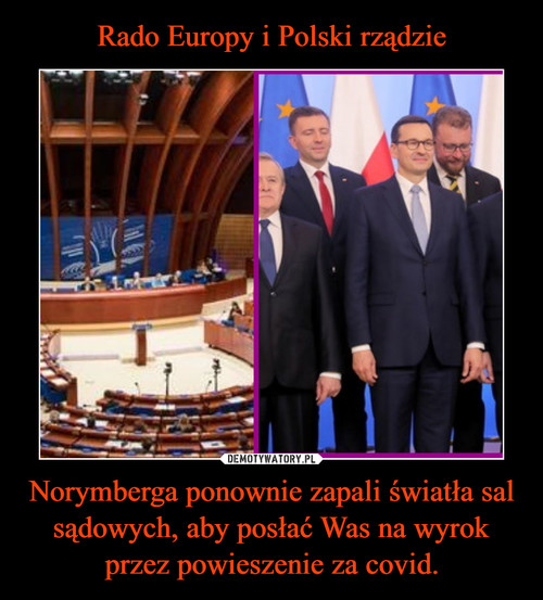 Rado Europy i Polski rządzie Norymberga ponownie zapali światła sal sądowych, aby posłać Was na wyrok przez powieszenie za covid.
