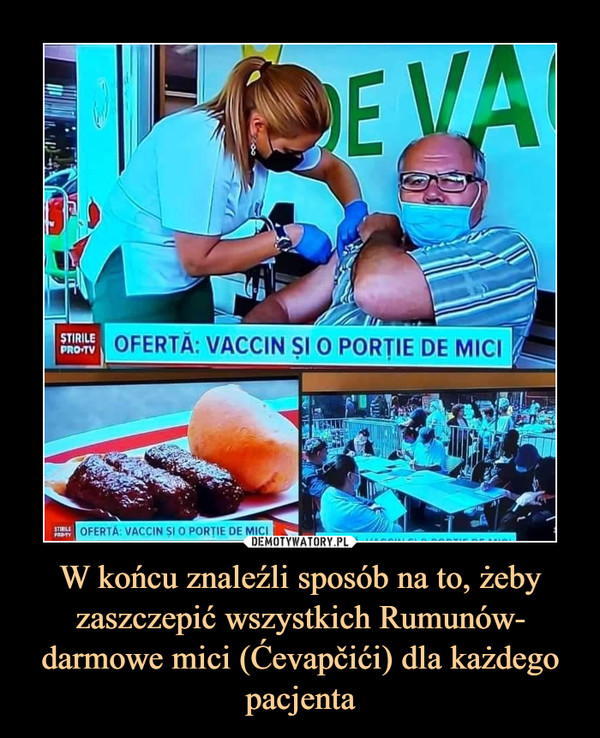 W końcu znaleźli sposób na to, żeby zaszczepić wszystkich Rumunów- darmowe mici (Ćevapčići) dla każdego pacjenta
