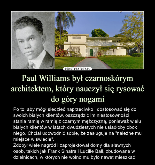 Paul Williams był czarnoskórym architektem, który nauczył się rysować do góry nogami