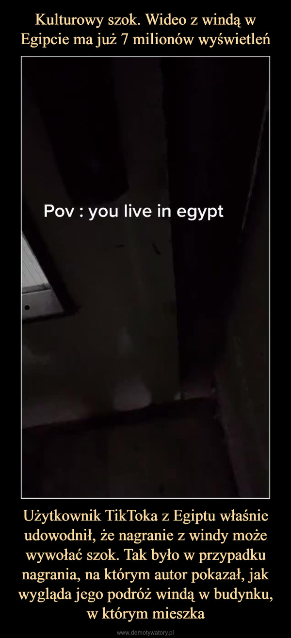 Użytkownik TikToka z Egiptu właśnie udowodnił, że nagranie z windy może wywołać szok. Tak było w przypadku nagrania, na którym autor pokazał, jak wygląda jego podróż windą w budynku, w którym mieszka –  