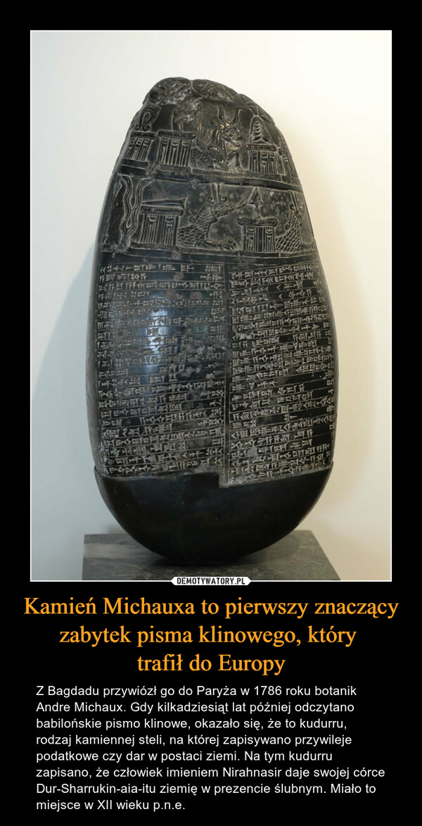 Kamień Michauxa to pierwszy znaczący zabytek pisma klinowego, który 
trafił do Europy