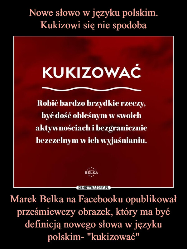 Marek Belka na Facebooku opublikował prześmiewczy obrazek, który ma być definicją nowego słowa w języku polskim- "kukizować" –  