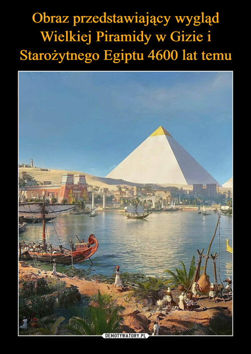 Obraz przedstawiający wygląd Wielkiej Piramidy w Gizie i Starożytnego Egiptu 4600 lat temu