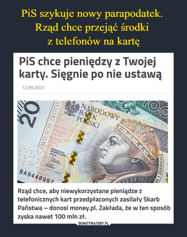  –  PiS chce pieniędzy z Twojej karty. Sięgnie po nie ustawąRząd chce, aby niewykorzystane pieniądze z telefonicznych kart przedpłaconych zasilały Skarb Państwa – donosi money.pl. Zakłada, że w ten sposób zyska nawet 100 mln zł.