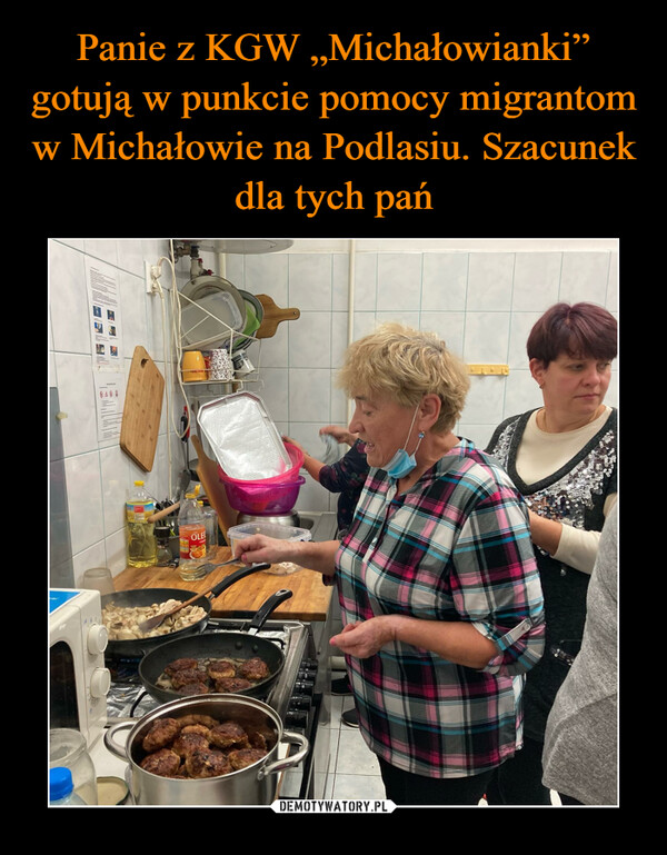 Panie z KGW „Michałowianki” gotują w punkcie pomocy migrantom w Michałowie na Podlasiu. Szacunek dla tych pań